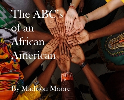 The ABC's of an African American - Madison Moore