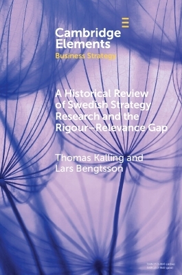 A Historical Review of Swedish Strategy Research and the Rigor-Relevance Gap - Thomas Kalling, Lars Bengtsson