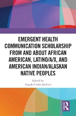 Emergent Health Communication Scholarship from and about African American, Latino/a/x, and American Indian/Alaskan Native Peoples - 