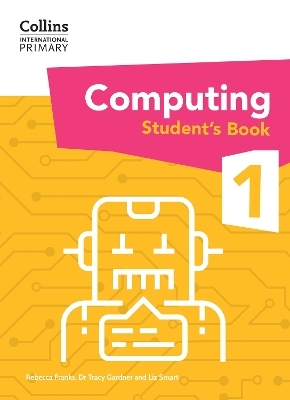 International Primary Computing Student's Book: Stage 1 - Dr Tracy Gardner, Liz Smart, Rebecca Franks