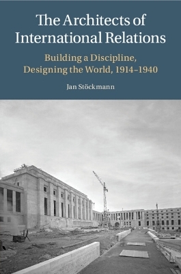 The Architects of International Relations - Jan Stöckmann