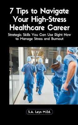 7 Tips to Navigate Your High-Stress Healthcare Career - S a Leys