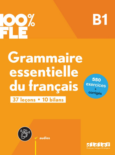 100% FLE - Grammaire essentielle du francais B1 + online audio + didierfle.app - Odile Rimbert, Marion Perrard, Elise Merlet, Yves Loiseau, Ludivine Glaud