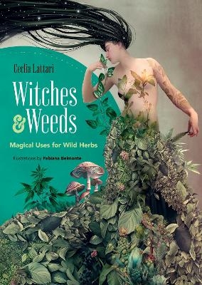 Witches and Weeds: Magical Uses for Wild Herbs - Cecilia Lattari