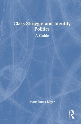 Class Struggle and Identity Politics - Marc James Léger