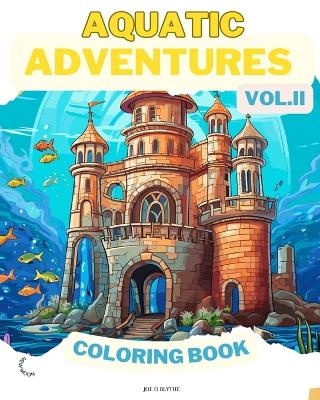 Aquatic Adventures VOL. II COLORING BOOK - Joe O Blythe