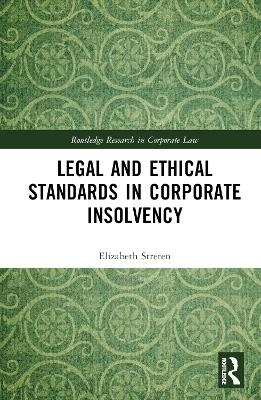 Legal and Ethical Standards in Corporate Insolvency - Elizabeth Streten