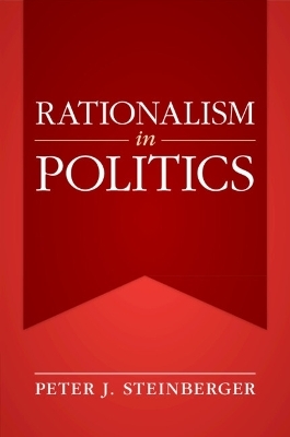 Rationalism in Politics - Peter J. Steinberger