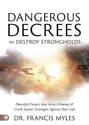 Dangerous Decrees That Destroy Strongholds - Francis Myles