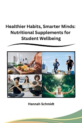 Healthier Habits, Smarter Minds -  Hannah Schmidt