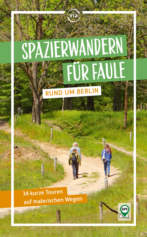 Spazierwandern für Faule rund um Berlin - Dolores Kummer