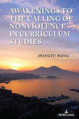 Awakenings to the Calling of Nonviolence in Curriculum Studies - Hongyu Wang