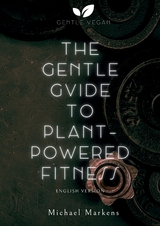 The Gentle Guide to Plant-Powered Fitness - Michael Markens