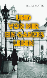 Und vor mir ein ganzes Leben - Eliška Bartek