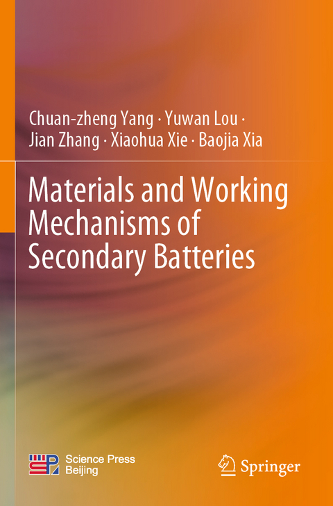 Materials and Working Mechanisms of Secondary Batteries - Chuan-zheng Yang, Yuwan Lou, Jian Zhang, Xiaohua Xie, Baojia Xia