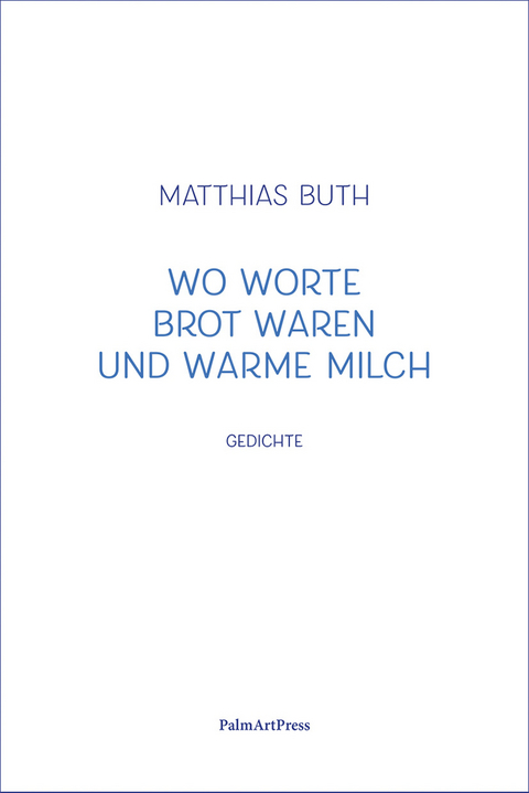 Wo Worte Brot waren und warme Milch - Matthias Buth