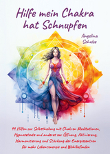 Hilfe mein Chakra hat Schnupfen - Angelina Schulze