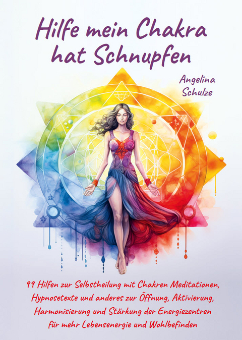 Hilfe mein Chakra hat Schnupfen - Angelina Schulze