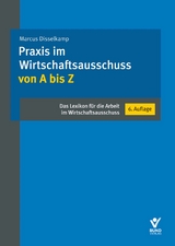 Praxis im Wirtschaftsausschuss von A bis Z - Marcus Disselkamp