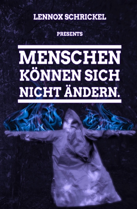 Menschen können sich nicht ändern. - Lennox Schrickel