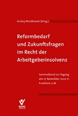 Reformbedarf und Zukunftsfragen im Recht der Arbeitgeberinsolvenz - 