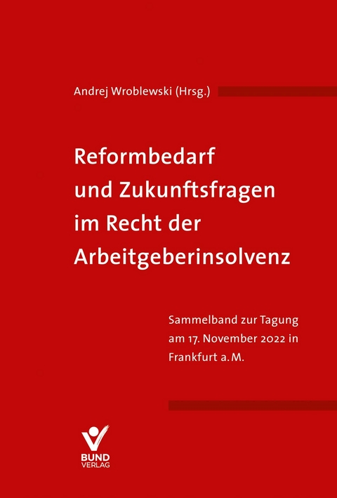 Reformbedarf und Zukunftsfragen im Recht der Arbeitgeberinsolvenz - 