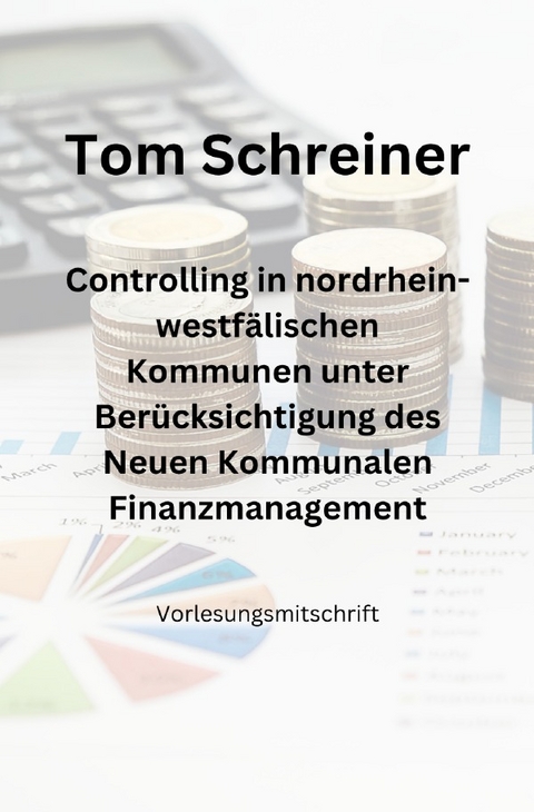 Controlling in nordrhein-westfälischen Kommunen unter Berücksichtigung des Neuen Kommunalen Finanzmanagements - Tom Schreiner