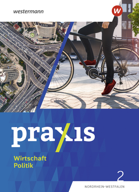 Praxis Wirtschaft Politik - Ausgabe 2023 für Nordrhein-Westfalen - Jan-Niklas Esser, Marius Bosse, Wolfgang Pankratz, Laura Grewe, Sophie Hofmann