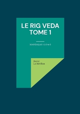 Le Rig Veda - Tome 1 - Hervé Le Bévillon