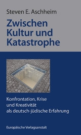 Zwischen Kultur und Katastrophe - Steven E. Aschheim