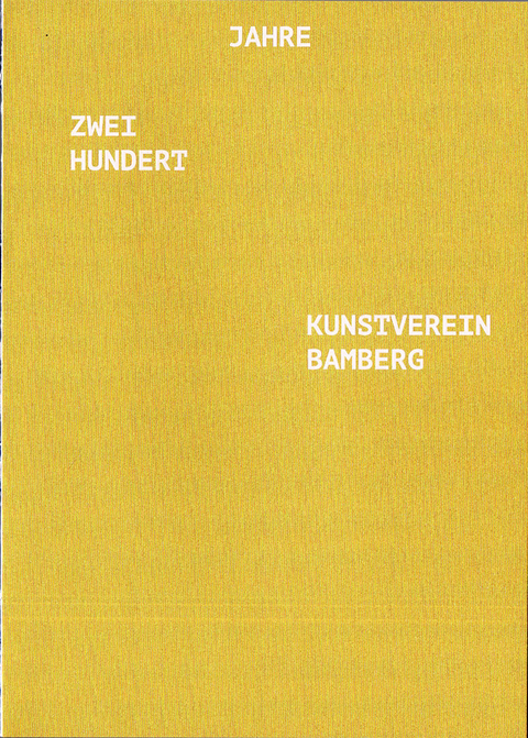 200 Jahre Kunstverein Bamberg – 200 Jahre Sehnsucht - Albert Coers, Barbara Kahle, Notburga Karl