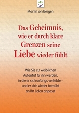 Das Geheimnis, wie er durch klare Grenzen seine Liebe wieder fühlt - Martin von Bergen