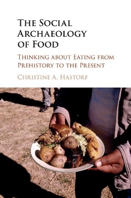 The Social Archaeology of Food - Christine A. Hastorf