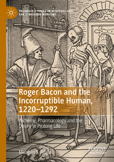 Roger Bacon and the Incorruptible Human, 1220-1292 - Meagan S. Allen