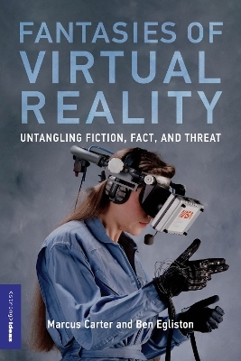 Fantasies of Virtual Reality - Marcus Carter, Ben Egliston