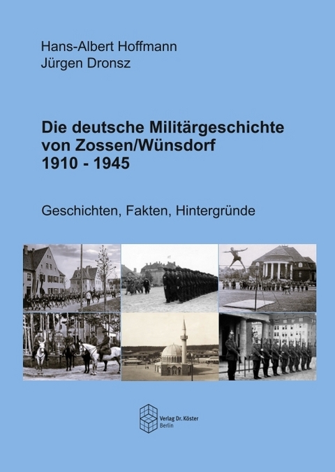 Die deutsche Militärgeschichte von Zossen/Wünsdorf 1910-1945 - Hans-Albert Hoffmann, Jürgen Dronsz