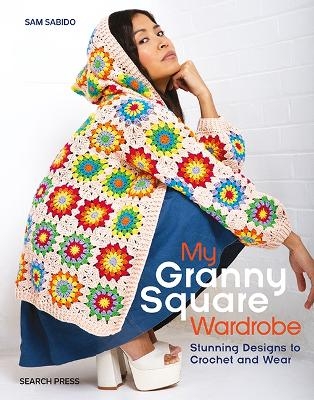 My Granny Square Wardrobe - Sam Sabido