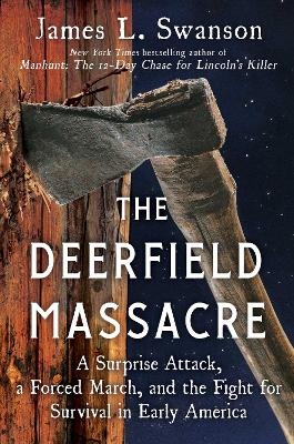 The Deerfield Massacre - James L. Swanson