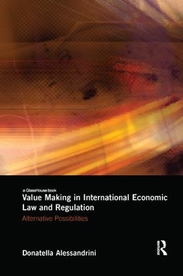 Value Making in International Economic Law and Regulation - Donatella Alessandrini