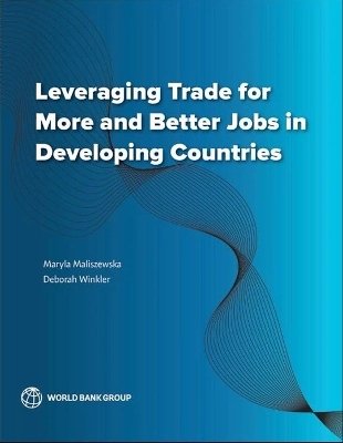 Leveraging Trade for More and Better Jobs in Developing Countries - Maryla Maliszewska, Deborah Winkler