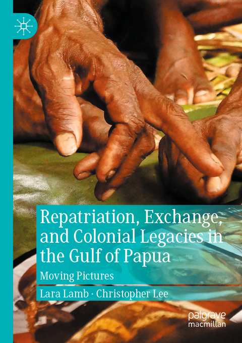 Repatriation, Exchange, and Colonial Legacies in the Gulf of Papua - Lara Lamb, Christopher Lee