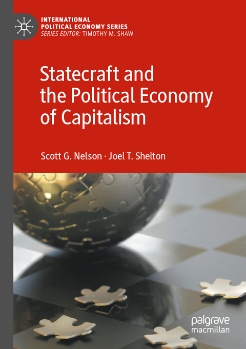 Statecraft and the Political Economy of Capitalism - Scott G. Nelson, Joel T. Shelton