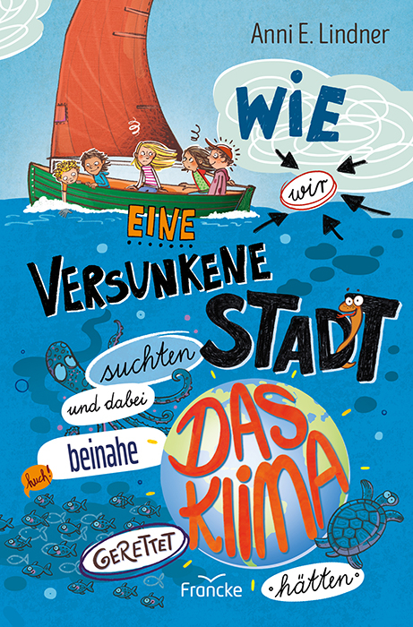 Wie wir eine versunkene Stadt suchten und dabei beinahe das Klima gerettet hätten - Anni E. Lindner