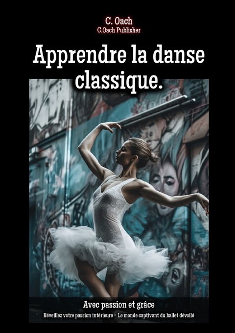 Apprendre la danse classique. - C. Oach