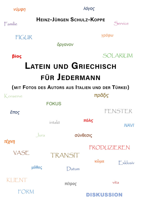 Latein und Griechisch für Jedermann - Heinz-Jürgen Schulz-Koppe