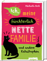 Ich, meine fürchterlich nette Familie und andere Katastrophen - Michaela Beck