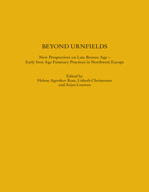 Beyond Urnfields - New Perspectives on Late Bronze Age – Early Iron Age Funerary Practices in Northwest Europe - 