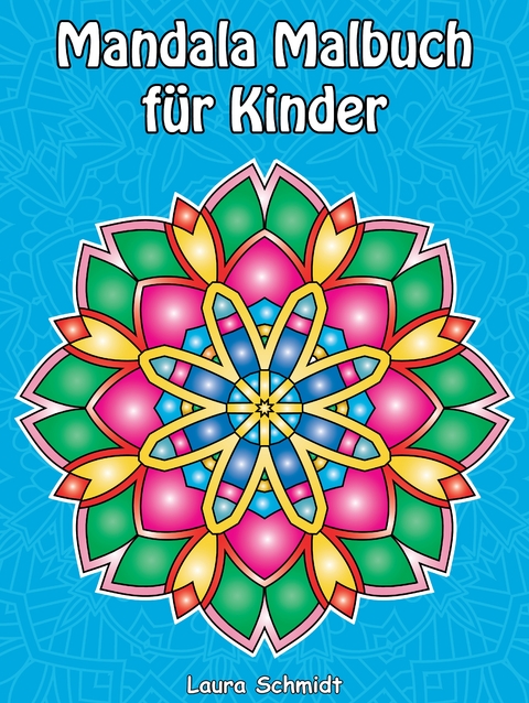 Mandala Malbuch für Kinder - Laura Schmidt