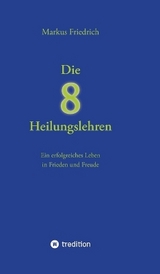 Die acht Heilungslehren - Markus Friedrich