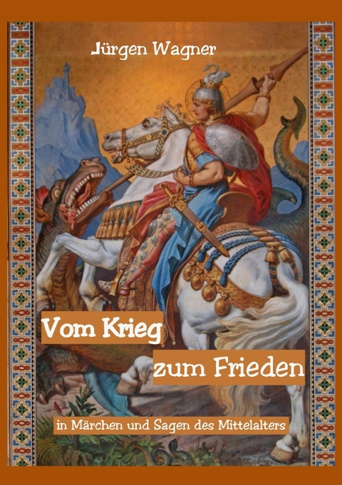 Vom Krieg zum Frieden in Märchen und Sagen des Mittelalters - Jürgen Wagner